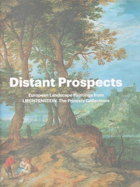 Distant prospects. European landscape paintings from Liechtenstein. The Princely collection