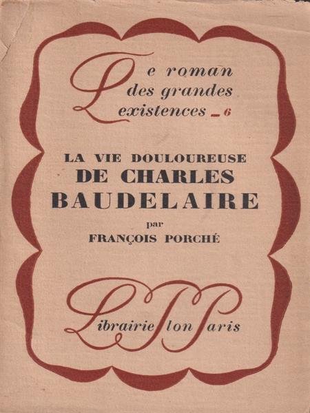 La vie douloureuse De Charles Baudelaire
