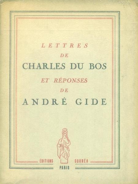 Lettres de Charles du Bos et reponses de Andre' Gide