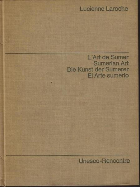 L'art de Sumer. Sumerian Art. Die Kunst der Sumerer. El …