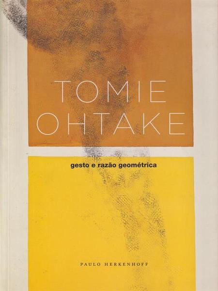 Tomie Ohtake: gesto e razao geometrica