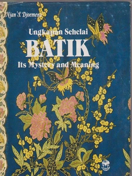 Ungkapan Sehelai: Batik, Its Mystery and Meaning