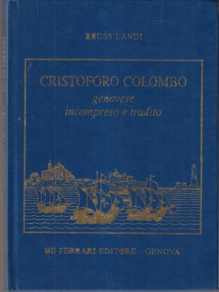Cristoforo Colombo. Genovese incompreso e tradito