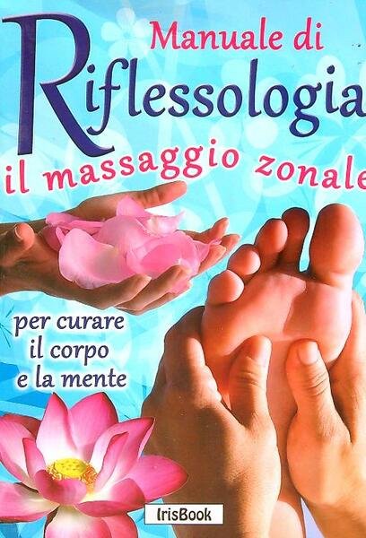 Manuale di Riflessologia. Il massaggio zonale