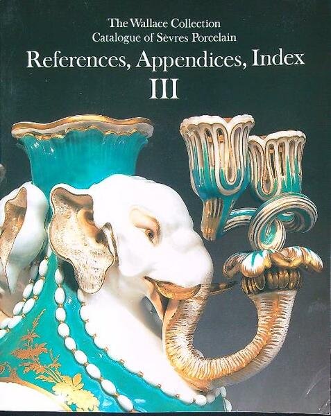 The Wallace Collection: References, appendices, index III