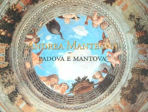 Andrea Mantegna. Padova e Mantova
