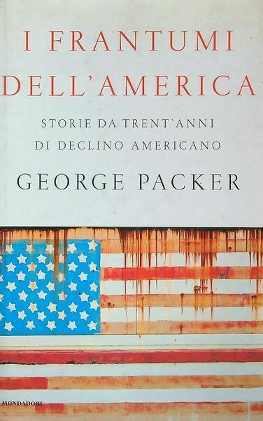I frantumi dell'America. Storie da trent'anni di declino americano