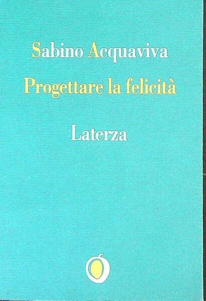 Progettare la felicita'