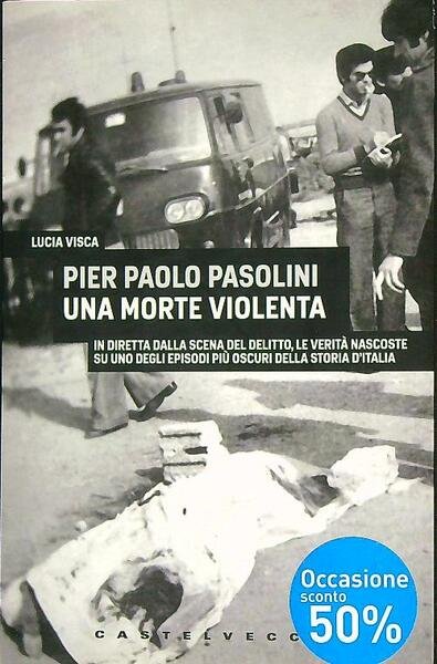 Pier Paolo Pasolini. Una morte violenta