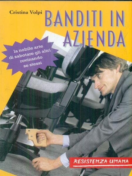 Banditi in azienda. La nobile arte di sabotare gli altri …