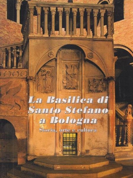 La Basilica di Santo Stefano a Bologna