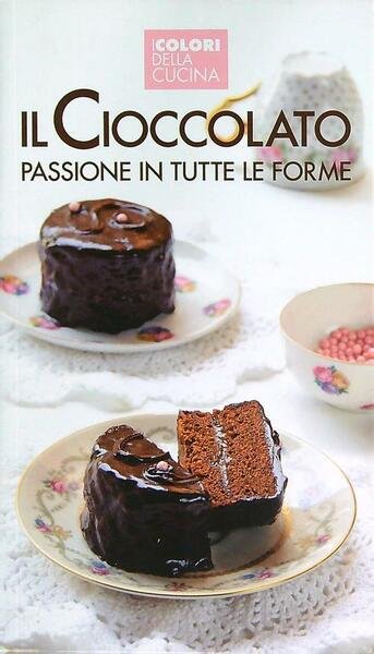 Il cioccolato passione in tutte le forme