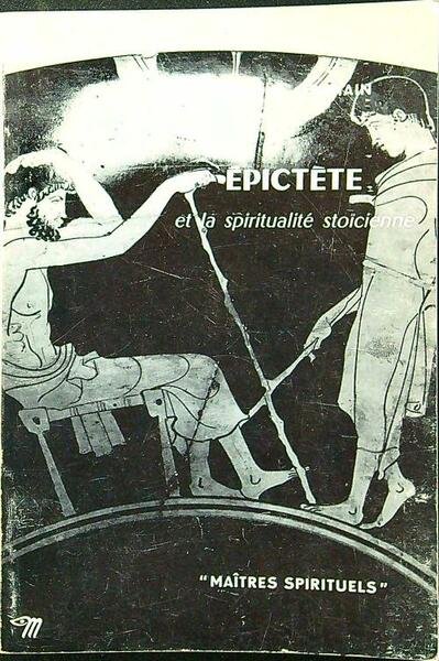Epictete et la spiritualite' stoicienne