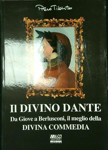 Il divino Dante Da Giove a Berlusconi il meglio della Divina Commedia