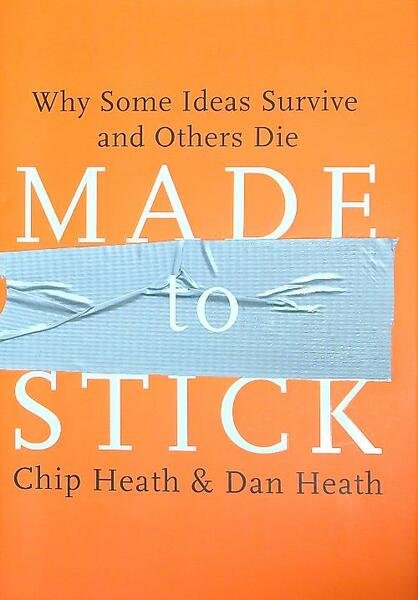 Made to Stick: Why Some Ideas Survive and Others Die