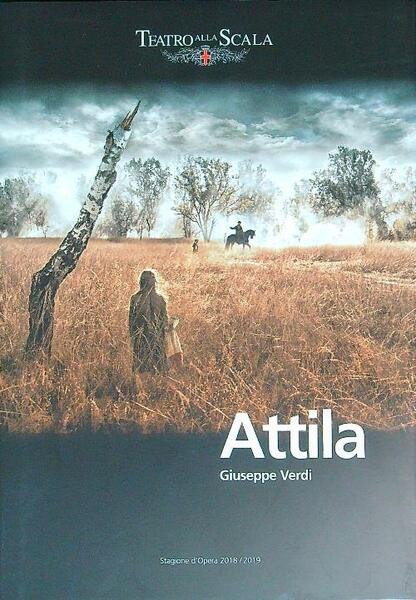 Attila. Teatro Alla Scala, Stagione d'Opera 2018 - 2019