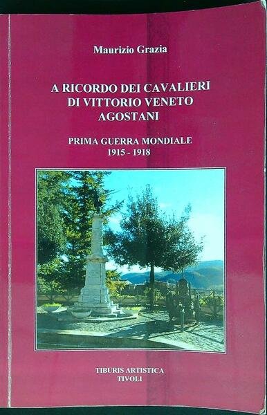 A ricordo dei cavalieri di Vittorio Veneto Agostani. 1a G. M. 1915-1918