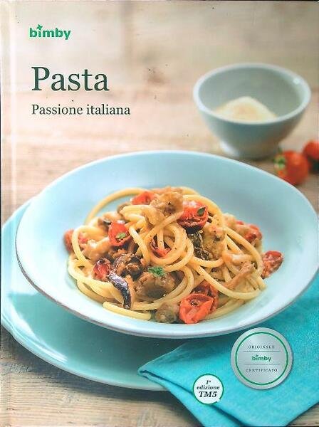 Pasta. Passione italiana - Ricettario Vorwerk Bimby