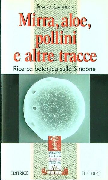 Mirra, aloe, pollini e altre tracce. Ricerca botanica sulla Sindone
