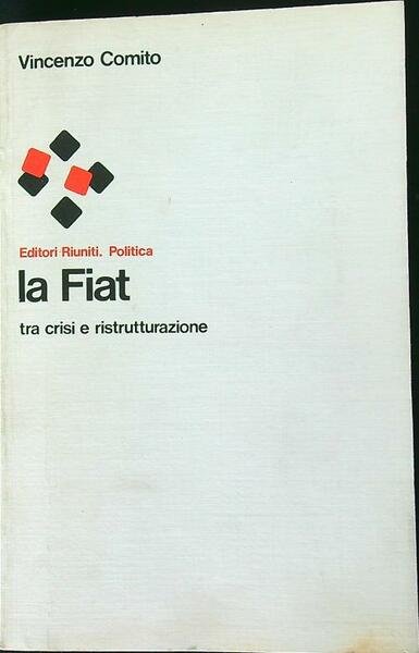 La Fiat. Tra crisi e ristrutturazione