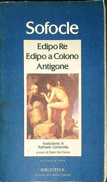 Edipo Re - Edipo a Colono - Antigone