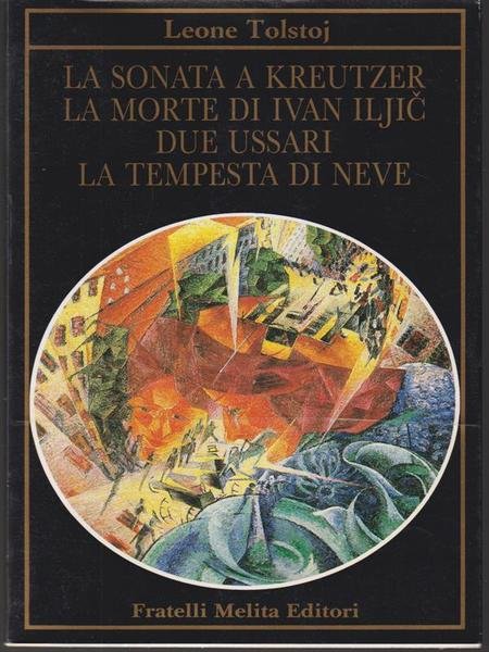 La sonata a Kreutzer La morte di Ivan Iljic Due ussari La tempesta di neve