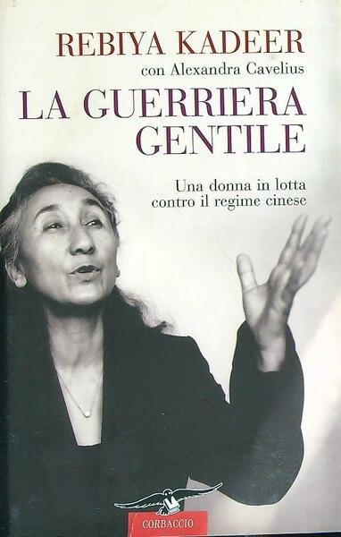 La guerriera gentile. Una donna in lotta contro il regime …
