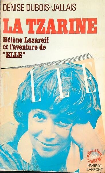 La tzarine: Helene Lazareff et l'aventure de 'Elle'