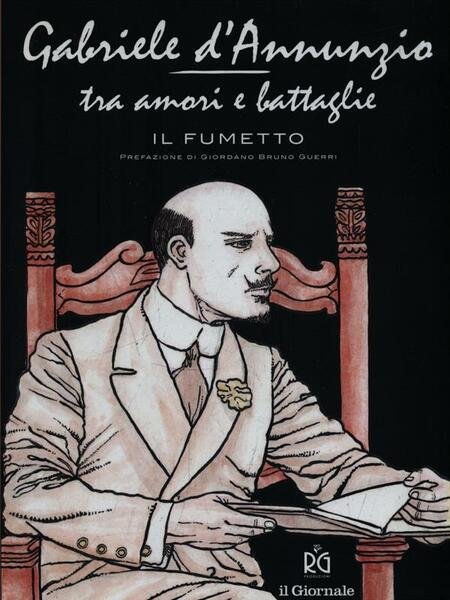 Gabriele D'Annunzio, tra amori e battaglie