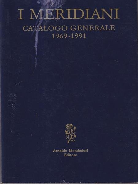 I meridiani. Catalogo generale 1969-1991