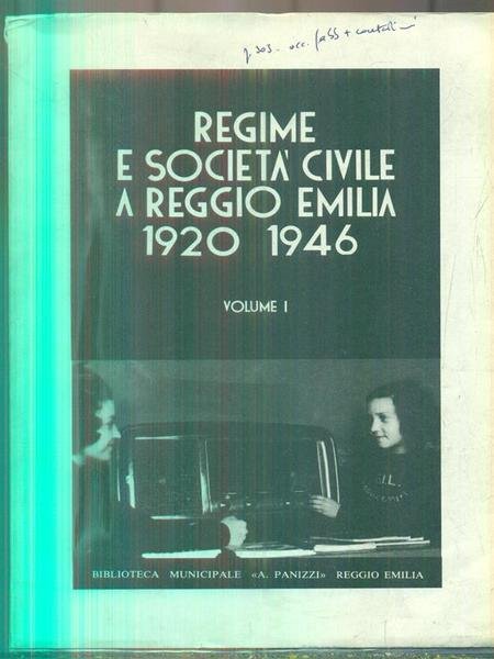 Regime e societa' civile a Reggio Emilia 1920 - 1946. Volume 1