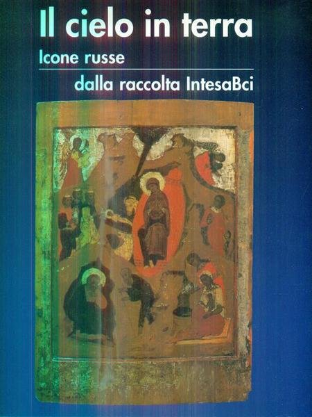 Il cielo in terra. Icone russe dalla raccolta IntesaBci