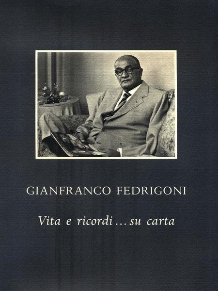 Gianfranco Fedrigoni. Vita e ricordi... su carta