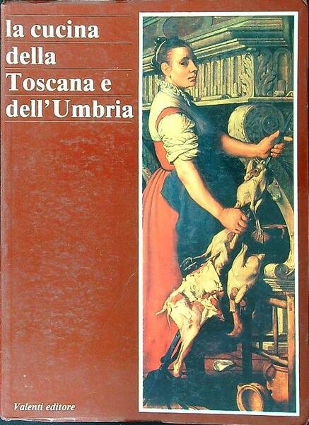 La cucina della Toscana e dell'Umbria