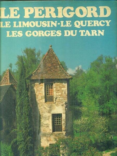 Le Perigord, le Limousin, le Quercy, les gorges du Tarn