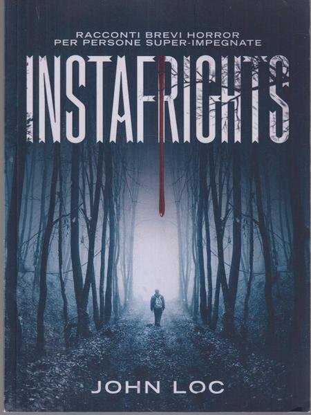 Instafrights: Racconti Brevi Horror Per Persone Super-Impegnate