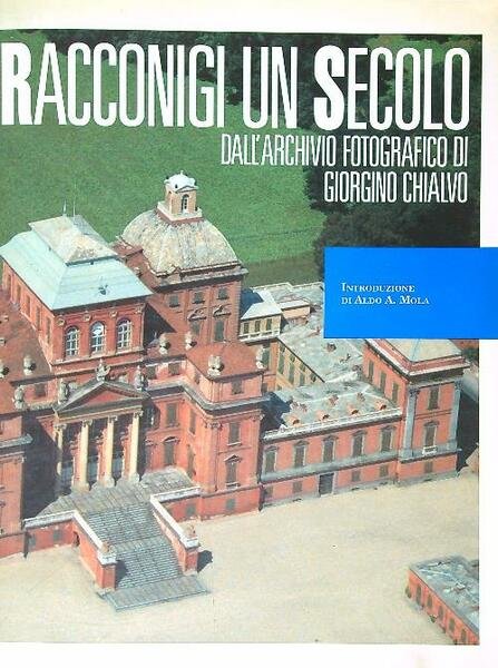 Racconigi, un secolo. dall'archivio fotografico di Giorgino Chialvo