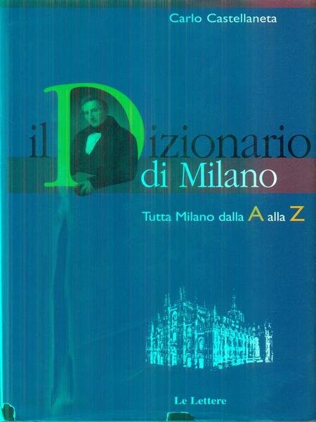 Il dizionario di Milano. Tutta Milano dalla A alla Z