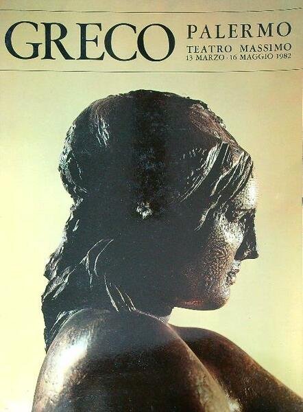 Greco. Palermo, Teatro Massimo 13 marzo - 16 maggio 1982 