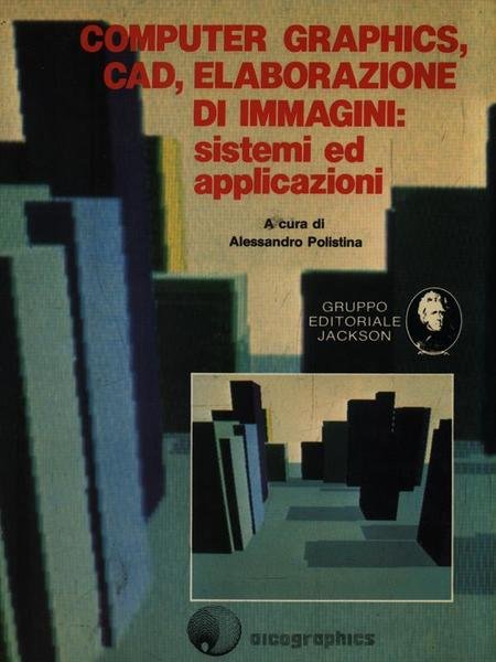Computer graphics, cad, elaborazione di immagini: sistemi ed applicazioni