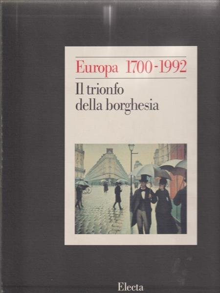 Europa 1700-1992. Il trionfo della borghesia