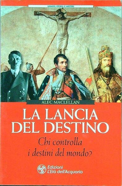 La lancia del destino. Chi controlla i destini del mondo?