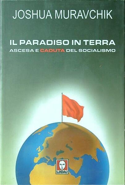 Il paradiso in terra. Ascesa e caduta del socialismo