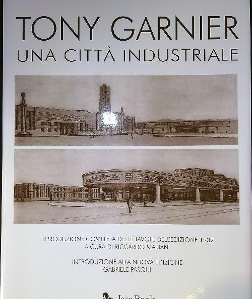 Tony Garnier. Una citta' industriale. Con riproduzione delle tavole del …