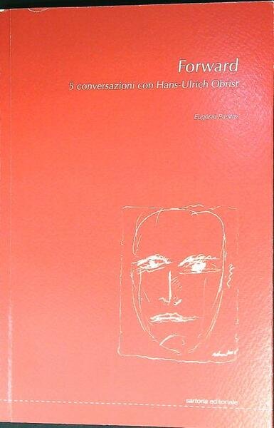 Forward. 5 conversazioni con Hans-Ulrich Obrist. Ediz. illustrata | Immagine principale