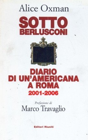 Sotto Berlusconi. Diario di un'americana a Roma 2001-2006