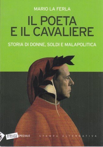 Il Poeta e il cavaliere storie donne, soldi e malapolitica