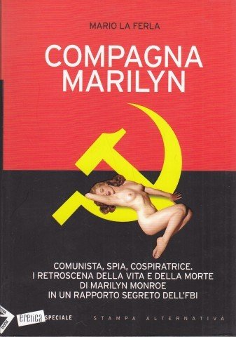 Compagna Marilyn. Comunista, spia, cospiratrice