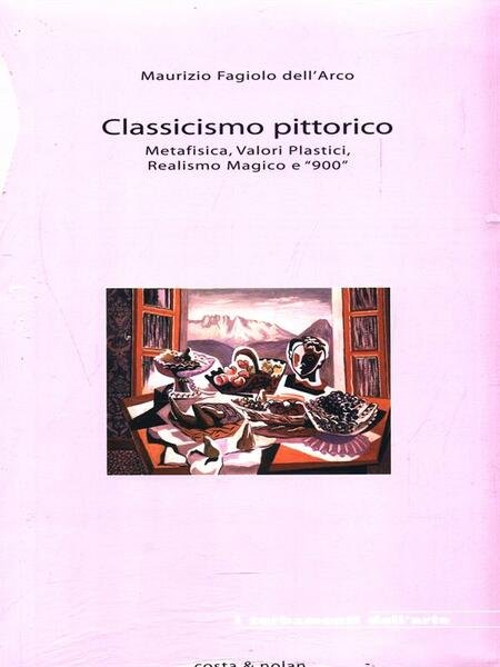 Classicismo pittorico. Metafisica, valori plastici, realismo magico e 900