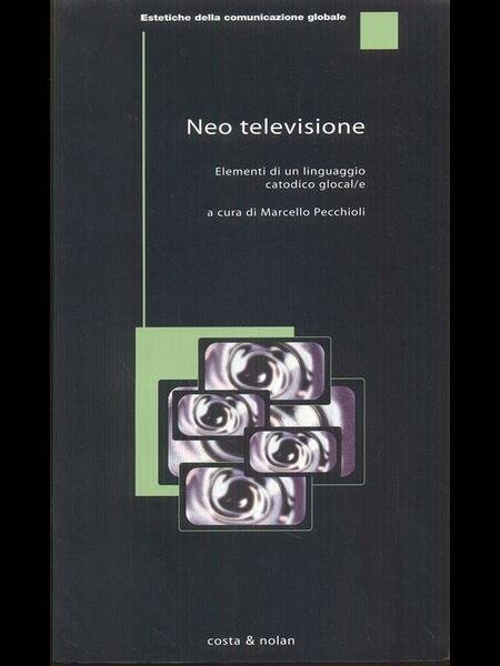 Neo televisione - Elementi di un linguaggio catodico glocal/e | Immagine principale